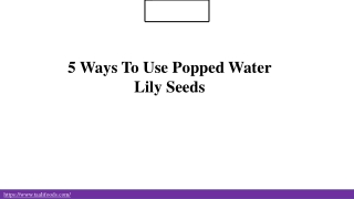 5 Ways To Use Popped Water Lily Seeds