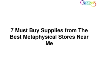 7 Must Buy Supplies from The Best Metaphysical Stores Near Me