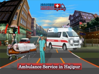 Obtain Road Ambulance in Hajipur with Experienced Medical Team