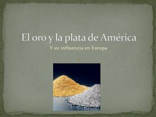 El oro y la plata de América