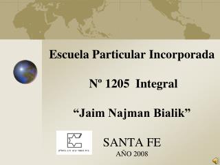 Escuela Particular Incorporada Nº 1205 Integral “Jaim Najman Bialik” SANTA FE AÑO 2008