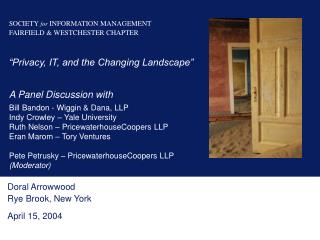 SOCIETY for INFORMATION MANAGEMENT FAIRFIELD & WESTCHESTER CHAPTER “Privacy, IT, and the Changing Landscape” A Pan