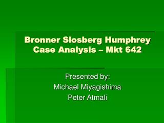 Bronner Slosberg Humphrey Case Analysis – Mkt 642