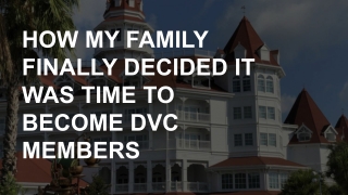 HOW MY FAMILY FINALLY DECIDED IT WAS TIME TO BECOME DVC MEMBERS