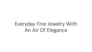 Everyday Fine Jewelry With An Air Of Elegance