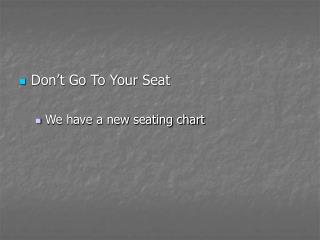 Don’t Go To Your Seat We have a new seating chart