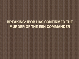 BREAKING: IPOB Has Confirmed The Murder Of The ESN Commander