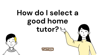 How do I select a good home tutor