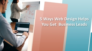 5 Ways Web Design Helps You Get  Business Leads