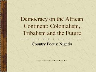 Democracy on the African Continent: Colonialism, Tribalism and the Future