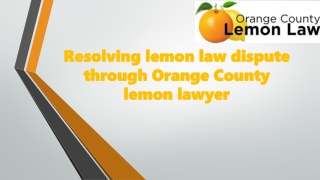 Resolving lemon law dispute through Orange County lemon lawyer