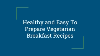 Healthy and Easy To Prepare Vegetarian Breakfast Recipes