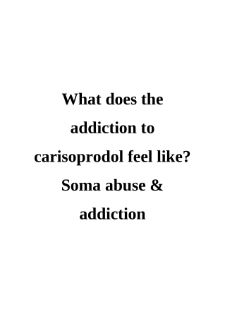 What does the addiction to carisoprodol feel like? Soma abuse & addiction