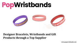 Designer Bracelets, Wristbands and Gift Products through a Top Supplier