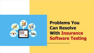 Problems You Can Resolve With Insurance Software Testing