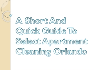A Short & Quick Guide To Select Apartment Cleaning Orlando