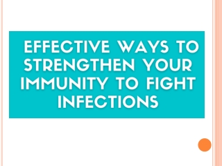 Effective Ways to Strengthen your Immunity to Fight Infections
