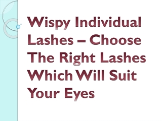 Wispy Individual Lashes – Choose The Right Lashes Which Will Suit Your EyesWispy