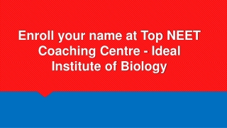 Enroll your name at Top NEET Coaching Centre - Ideal Institute of Biology