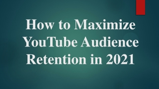 How to Maximize YouTube Audience Retention - 2021