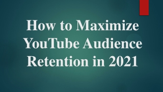 How to Maximize YouTube Audience Retention - 2021