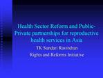 Health Sector Reform and Public-Private partnerships for reproductive health services in Asia