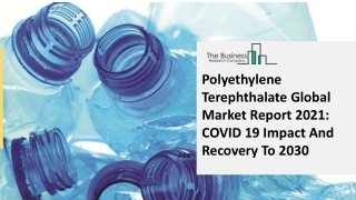 Polyethylene Terephthalate Global Market Report 2021 COVID 19 Impact And Recovery To 2030