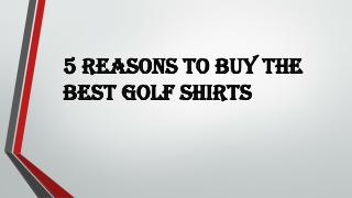 5 Reasons to Buy the Best Golf Shirts