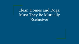 Clean Homes and Dogs; Must They Be Mutually Exclusive?