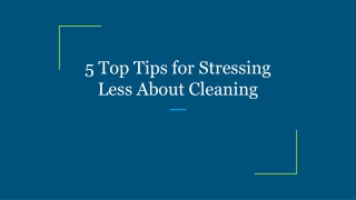 5 Top Tips for Stressing Less About Cleaning