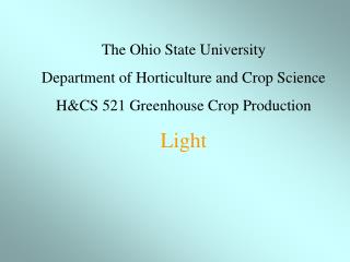 The Ohio State University Department of Horticulture and Crop Science H&amp;CS 521 Greenhouse Crop Production Light