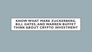 Know What Mark Zuckerberg, Bill Gates, And Warren Buffet Think About Crypto Investment