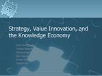Strategy, Value Innovation, and the Knowledge Economy