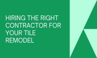 Hiring The Right Contractor For Your Tile Remodel