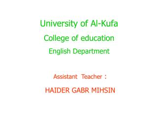 University of Al-Kufa College of education English Department Assistant Teacher : HAIDER GABR MIHSIN