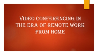 Video Conferencing in the Era of Remote Work