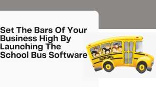 Set The Bars Of Your Business High By Launching The School Bus Software