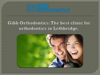 Gibb Orthodontics: The best clinic for orthodontics in Lethbridge.