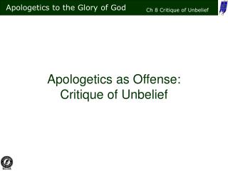 Apologetics as Offense: Critique of Unbelief