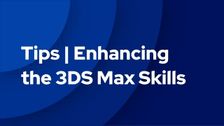 Tips | Enhancing  the 3DS Max Skills