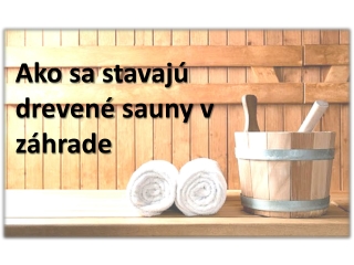 Ako sa stavajú drevené sauny v záhrade