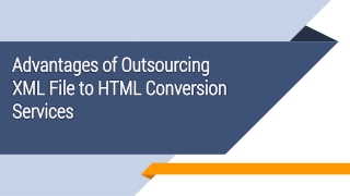 Advantages of Outsourcing XML File to HTML Conversion Services