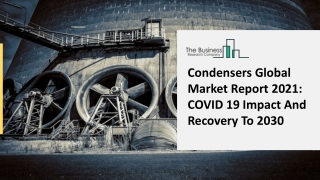 Condensers Market Competitive Analysis And New Business Developments 2021