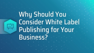 Why Should You Consider White Label Publishing for Your Business