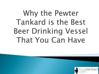 Why the Pewter Tankard is the Best Beer Drinking Vessel That You Can Have