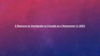 5 Reasons to Immigrate to Canada as a Newcomer in 2021