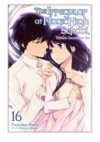 [PDF] Free Download The Irregular at Magic High School, Vol. 16 (light novel)
