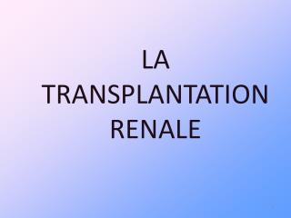 LA TRANSPLANTATION RENALE