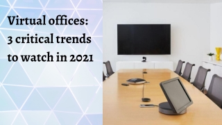 Virtual offices 3 critical trends to watch in 2021.
