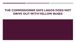 The Commissioner Says Lagos Does Not Drive Out With Yellow Buses